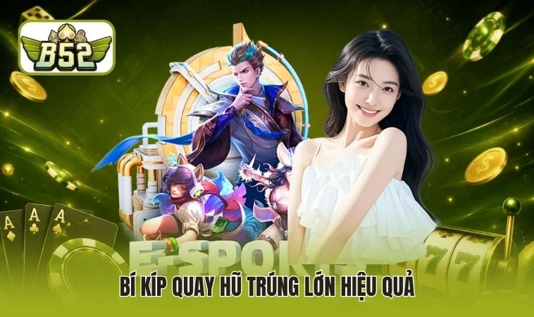 Bí kíp quay hũ trúng lớn hiệu quả