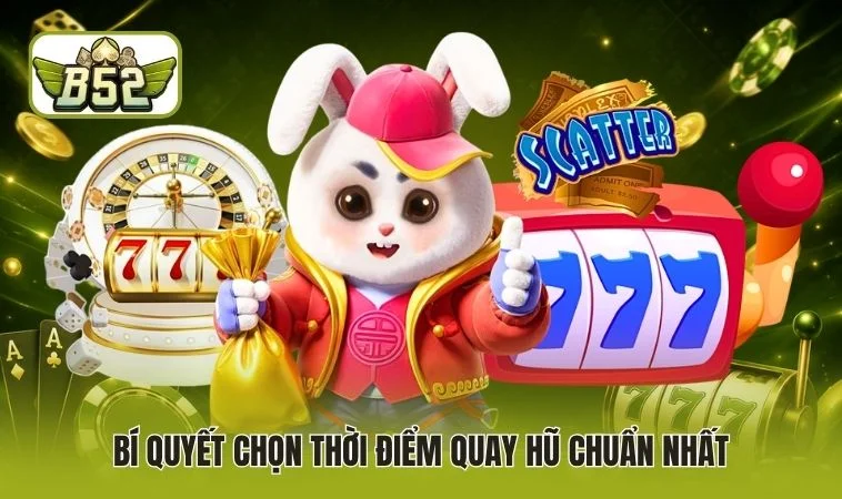 Miền Viễn Tây B52 - Siêu Phẩm Nổ Hũ, Làm Giàu Cực Nhanh 4 Bí quyết chọn thời điểm quay hũ chuẩn nhất