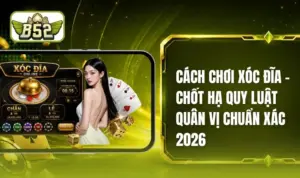 Cách Chơi Xóc Đĩa B52 - Khai Phá Tư Duy Toán Trong Trò Chơi