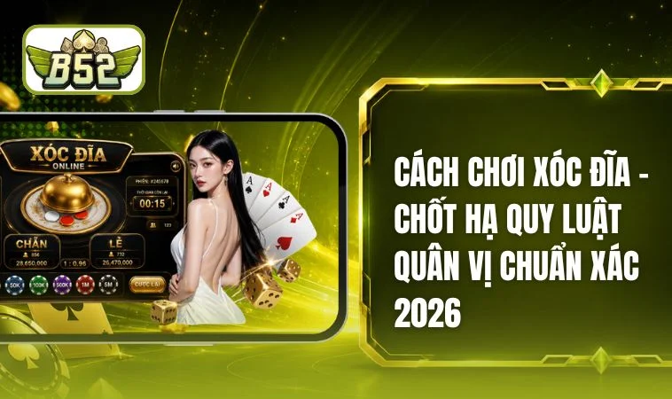 Cách Chơi Xóc Đĩa B52 - Khai Phá Tư Duy Toán Trong Trò Chơi