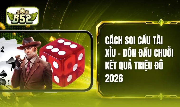 Cách Soi Cầu Tài Xỉu B52 - Khai Phá Phân Tích Thượng Lưu