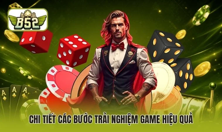 Chi tiết các bước trải nghiệm game hiệu quả
