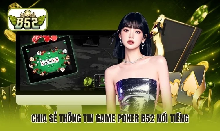 Chia sẻ thông tin game Poker B52 nổi tiếng