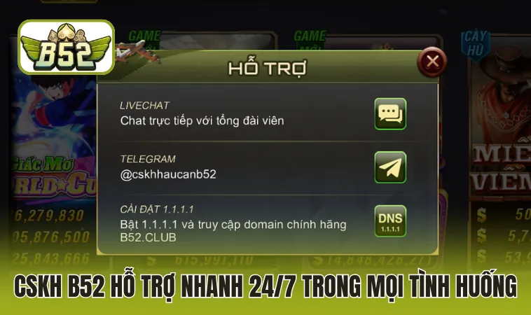 Home 16 CSKH B52 hỗ trợ nhanh 24/7 trong mọi tình huống