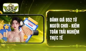Đánh Giá B52 Từ Người Chơi - Bản Báo Cáo Khảo Sát Độc Lập