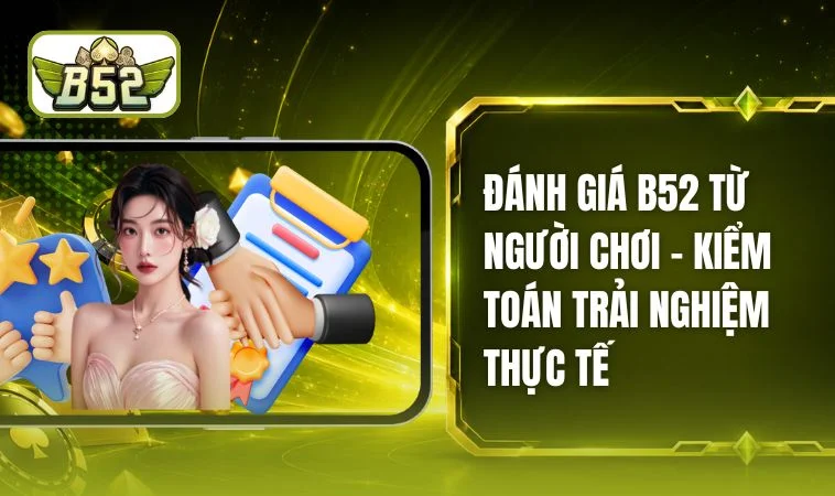 Đánh Giá B52 Từ Người Chơi - Bản Báo Cáo Khảo Sát Độc Lập
