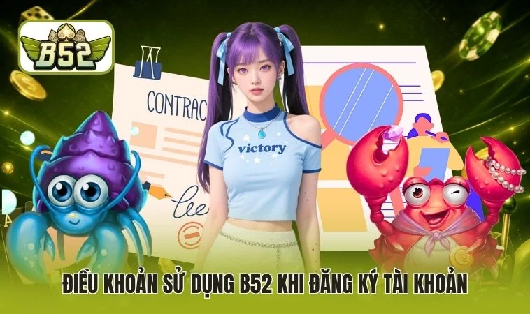 Điều khoản sử dụng B52 khi đăng ký tài khoản