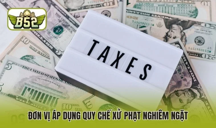 Đơn vị áp dụng quy chế xử phạt nghiêm ngặt