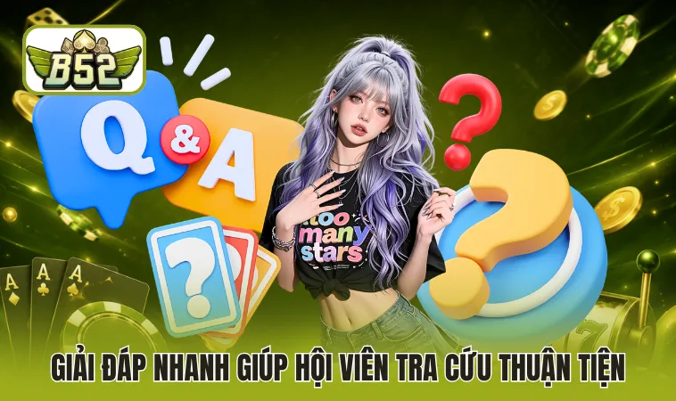 Giải đáp nhanh giúp hội viên tra cứu thuận tiện