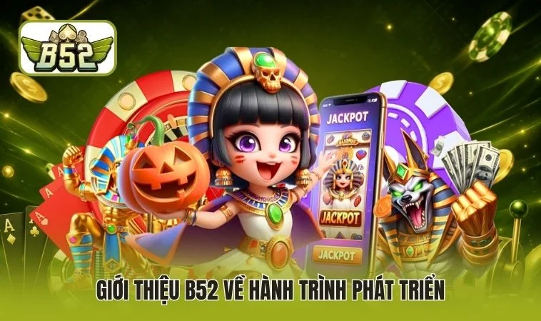 Giới thiệu B52 về hành trình phát triển