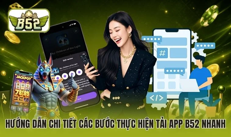 Hướng dẫn chi tiết các bước thực hiện tải app B52 nhanh