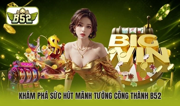 Khám phá sức hút Mãnh tướng công thành B52