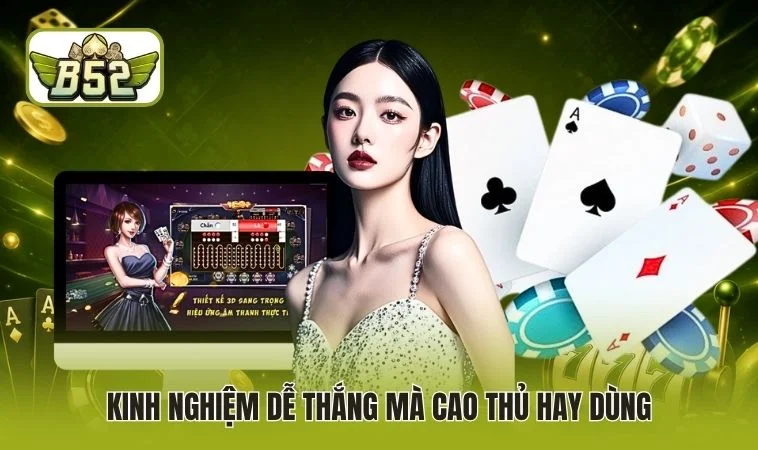 Live Tài Xỉu B52 - Hướng Dẫn Nguyên Tắc Tham Gia Ván Bài 4 Kinh nghiệm dễ thắng mà cao thủ hay dùng
