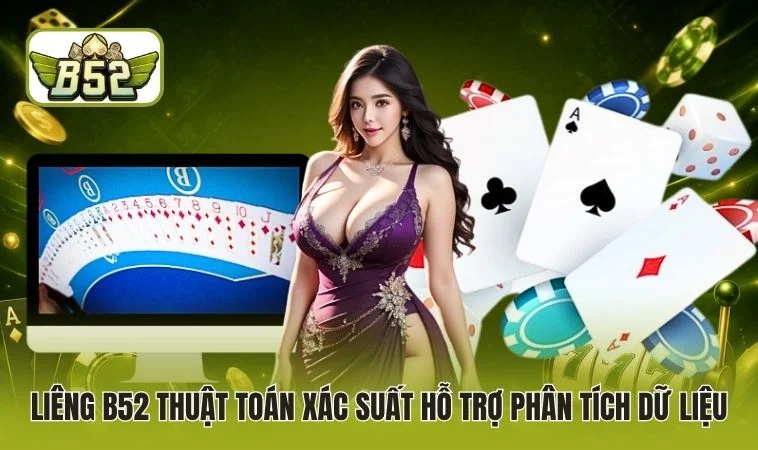 Liêng B52 thuật toán xác suất hỗ trợ phân tích dữ liệu