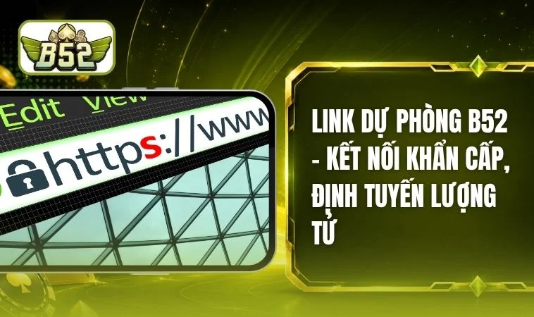 Link Dự Phòng B52 - Hầm Trú Ẩn Cho Tín Đồ Giải Trí Bom Tấn