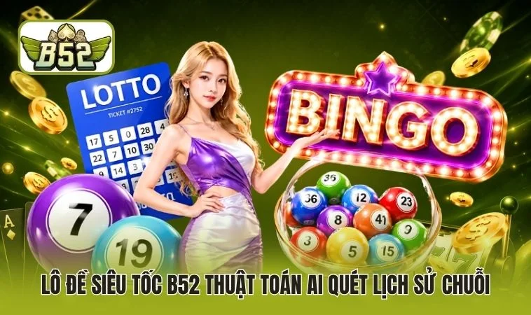 Lô đề siêu tốc B52 thuật toán AI quét lịch sử chuỗi 