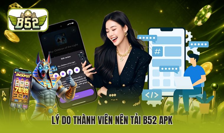 Lý do thành viên nên tải B52 APK
