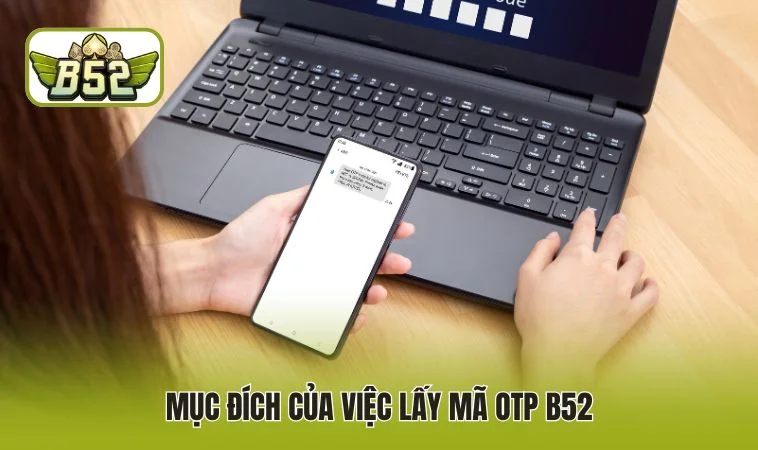 Mục đích của việc lấy mã OTP B52