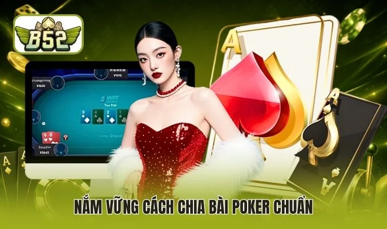 Nắm vững cách chia bài Poker chuẩn