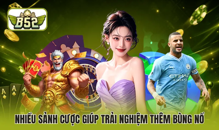 Nhiều sảnh cược giúp trải nghiệm thêm bùng nổ