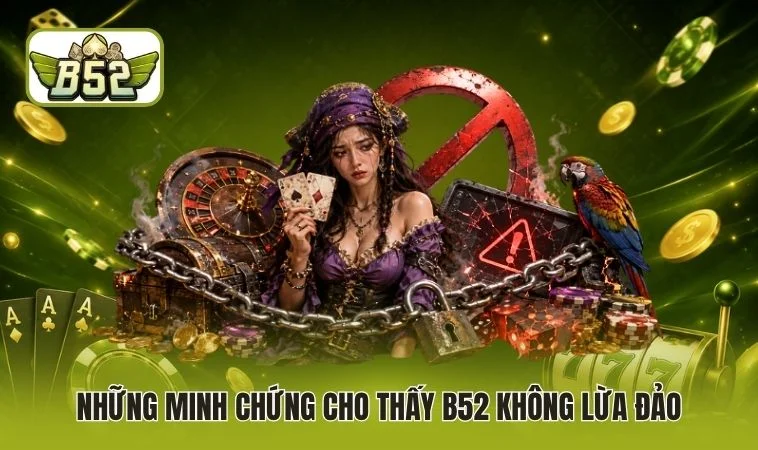 Những minh chứng cho thấy B52 không lừa đảo