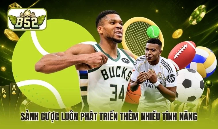 Sảnh cược luôn phát triển thêm nhiều tính năng