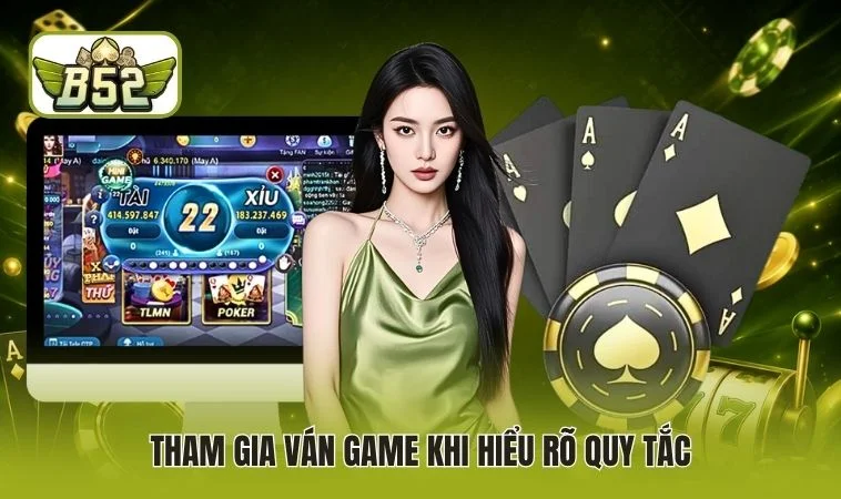 Live Tài Xỉu B52 - Hướng Dẫn Nguyên Tắc Tham Gia Ván Bài 3 Tham gia ván game khi hiểu rõ quy tắc