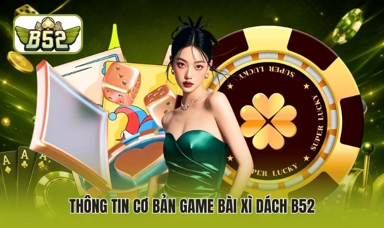 Thông tin cơ bản game bài Xì Dách B52