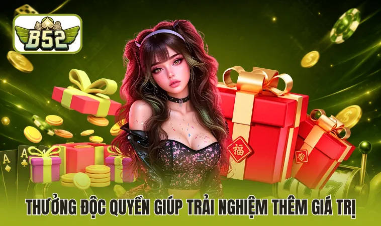 Thưởng độc quyền giúp trải nghiệm thêm giá trị