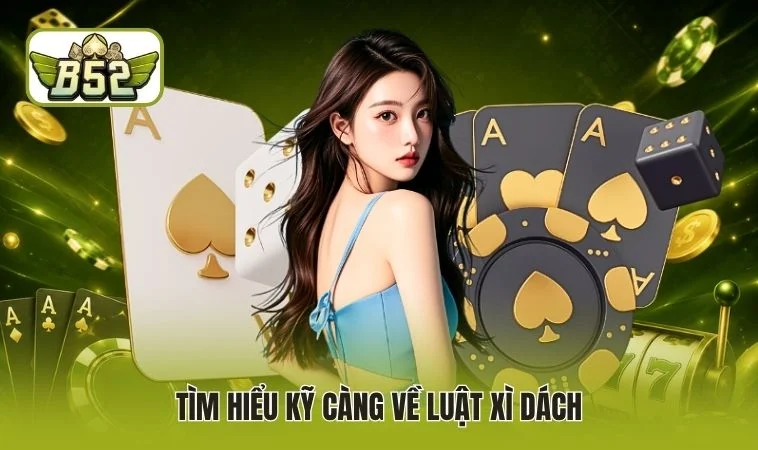 Tìm hiểu kỹ càng về luật Xì Dách