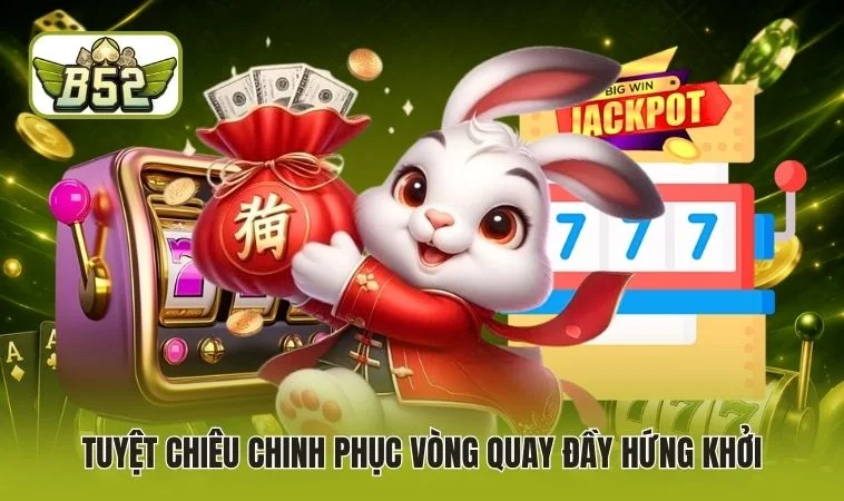 Miền Viễn Tây B52 - Siêu Phẩm Nổ Hũ, Làm Giàu Cực Nhanh 3 Tuyệt chiêu chinh phục vòng quay đầy hứng khởi