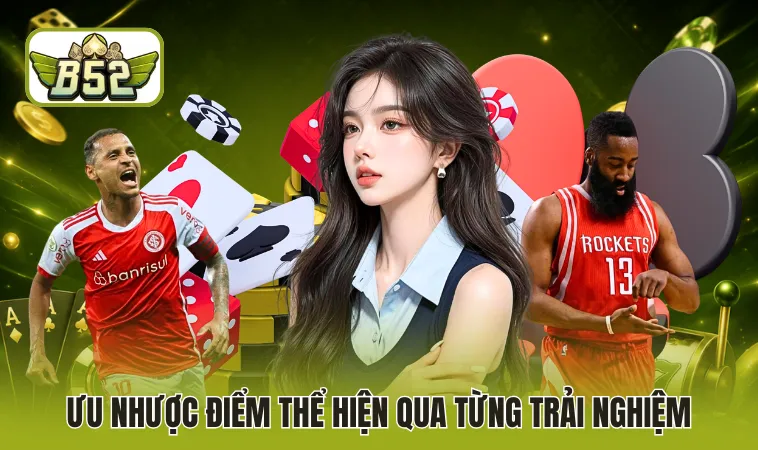 Ưu nhược điểm thể hiện qua từng trải nghiệm