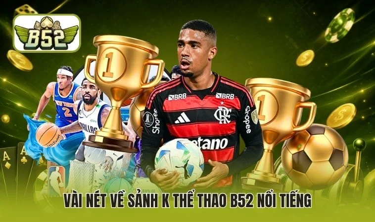 Vài nét về sảnh K thể thao B52 nổi tiếng